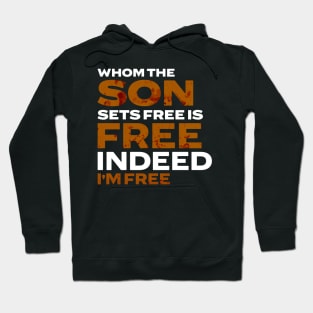 Whom The Son Sets Free is Free Indeed Hoodie